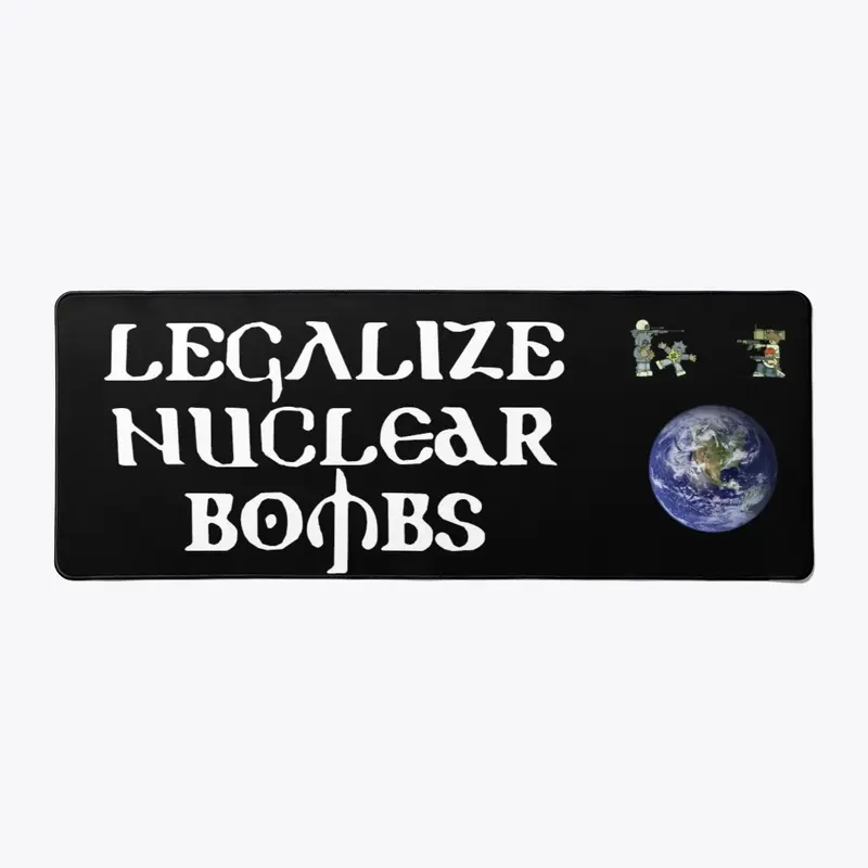 LEGALIZE NUCLEAR BOMBS